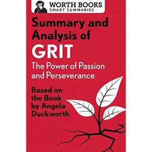 Summary and Analysis of Grit: The Power of Passion and Perseverance: Based on the Book by Angela Duckworth (Smart Summaries)