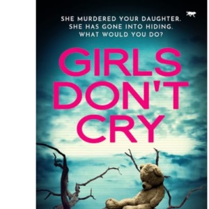 Girls Don't Cry: An utterly gripping and moving psychological thriller