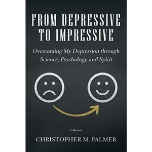 From Depressive to Impressive: Overcoming My Depression through Science, Psychology, and Spirit