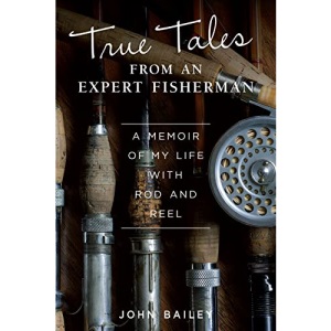 True Tales from an Expert Fisherman: A Memoir of My Life with Rod and Reel (IMM Lifestyle) Personal Fishing Stories from Morocco, India, Scotland, Greenland, Russia, Mongolia, the Bahamas, and More