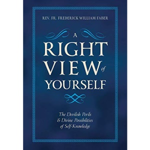 A Right View of Yourself: The Devilish Perils & Divine Possibilities of Self-Knowledge
