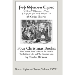 Four Christmas Books (Deseret Alphabet Edition): The Chimes; The Cricket on the Hearth; The Battle of Life; and The Haunted Man: Volume 28 (Deseret Alphabet Classics)
