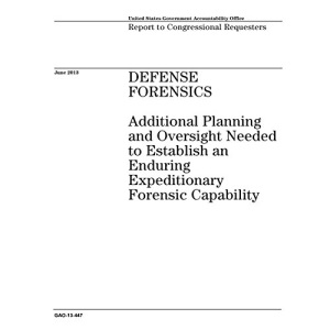 DEFENSE FORENSICS: Additional Planning and Oversight Needed to Establish an Enduring Expeditionary Forensic Capability
