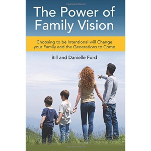 The Power of Family Vision: Choosing to be Intentional will Change your Family and the Generations to Come