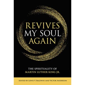 Revives My Soul Again: The Spirituality of Martin Luther King Jr.