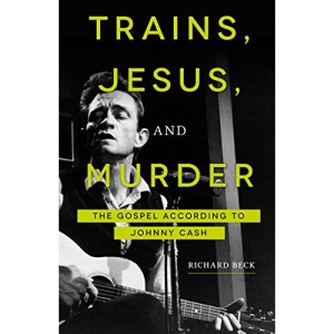 Trains, Jesus, and Murder: The Gospel According to Johnny Cash