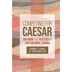 Competing for Caesar: Religion and Politics in Postcolonial Zambia