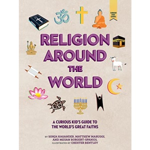 Religion around the World: A Curious Kid's Guide to the World's Great Faiths (Curious Kids' Guides)