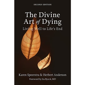 The Divine Art of Dying, Second Edition: Living Well to Life's End