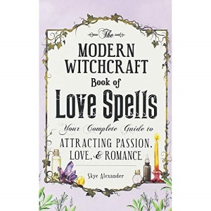 Skye Alexander The Modern Witchcraft Book Of Love Spells