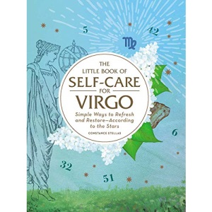 The Little Book of Self-Care for Virgo: Simple Ways to Refresh and Restore―According to the Stars (Astrology Self-Care)