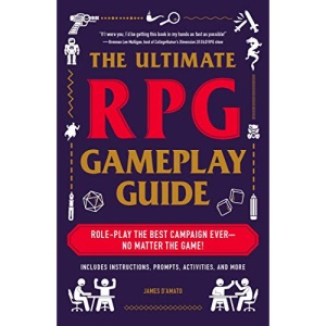 The Ultimate RPG Gameplay Guide: Role-Play the Best Campaign Ever―No Matter the Game! (Ultimate Role Playing Game Series)