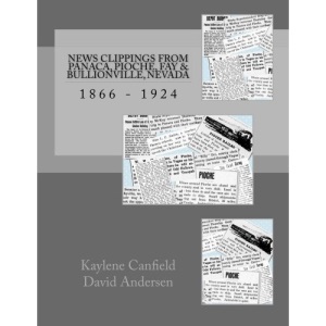 News Clippings from Panaca, Pioche, Fay & Bullionville, Nevada: 1866 - 1924 (Early Nevada News)