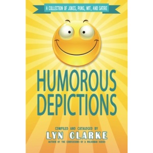 Humorous Depictions: A Collection Of Jokes, Puns, Wit, And Satire