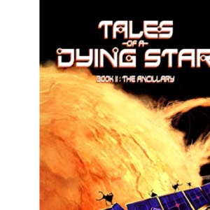 The Ancillary: Volume 2 (Tales of a Dying Star)