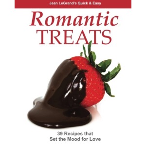 Romantic Treats: 39 Recipes that Set the Mood for Love
