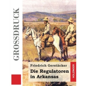 Die Regulatoren in Arkansas (Großdruck): Aus dem Waldleben Amerikas