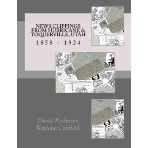 News Clippings From Hurricane & Toquerville, Utah: 1858 - 1924 (Southern Utah)