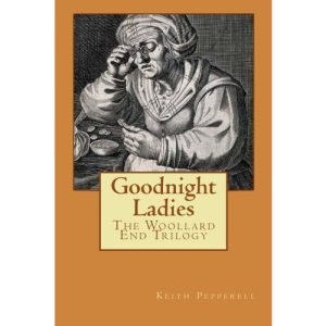 Goodnight Ladies: The Woollard End Trilogy