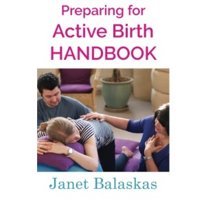 Preparing for Active Birth Handbook: Essential information for making empowered choices