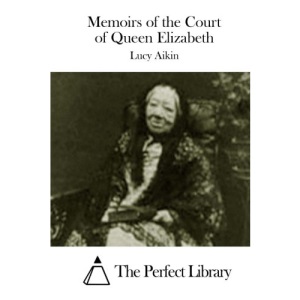 Memoirs of the Court of Queen Elizabeth (Perfect Library)