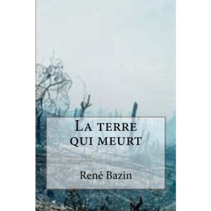 La terre qui meurt: Volume 16 (Oeuvres de Ren Bazin)