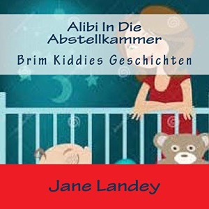 Alibi In Die Abstellkammer: Brim Kiddies Geschichten: Volume 4