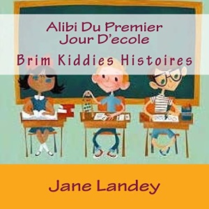 Alibi Du Premier Jour D'ecole: Brim Kiddies Histoires: Volume 4