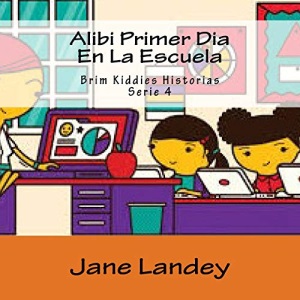 Alibi Primer Dia En La Escuela: Brim Kiddies Historias: Volume 4