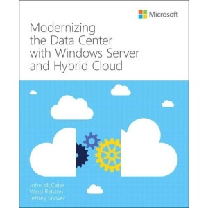 Modernizing the Datacenter with Windows Server and Hybrid Cloud (IT Best Practices - Microsoft Press)