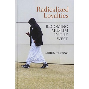 Radicalized Loyalties: Becoming Muslim in the West