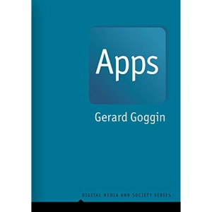 Apps: From Mobile Phones to Digital Lives (Digital Media and Society)
