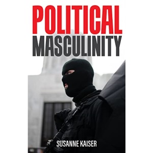Political Masculinity: How Incels, Fundamentalists and Authoritarians Mobilise for Patriarchy