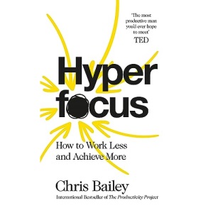 Hyperfocus: How to Work Less to Achieve More