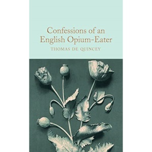 Confessions of an English Opium-Eater: Thomas de Quincey (Macmillan Collector's Library, 206)