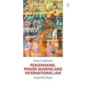 Peacemaking, Power-sharing and International Law: Imperfect Peace