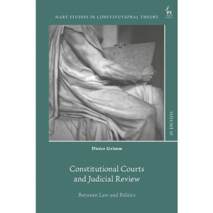 Constitutional Courts and Judicial Review: Between Law and Politics (Hart Studies in Constitutional Theory)