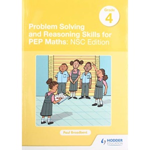 Problem Solving and Reasoning Skills for PEP Maths Grade 4 : NSC Edition