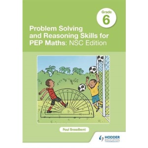 Problem Solving and Reasoning Skills for PEP Maths Grade 6: NSC Edition