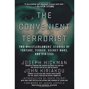 The Convenient Terrorist: Two Whistleblowers' Stories of Torture, Terror, Secret Wars, and CIA Lies