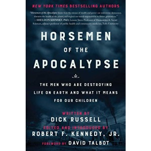 Horsemen of the Apocalypse: The Men Who Are Destroying Life on Earth―And What It Means for Our Children