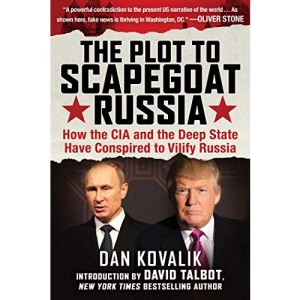 The Plot to Scapegoat Russia: How the CIA and the Deep State Have Conspired to Vilify Putin: How the CIA and the Deep State Have Conspired to Vilify Russia