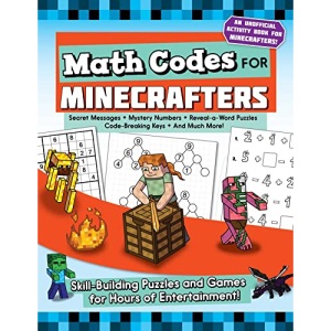 Math Codes for Minecrafters: Skill-Building Puzzles and Games for Hours of Entertainment!