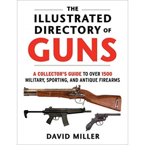 The Illustrated Directory of Guns: A Collector's Guide to Over 1500 Military, Sporting, and Antique Firearms