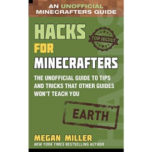 Hacks for Minecrafters: Earth: The Unofficial Guide to Tips and Tricks That Other Guides Won't Teach You
