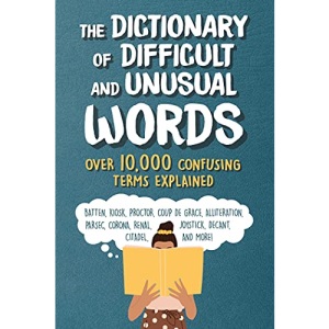 The Dictionary of Difficult and Unusual Words: Over 10,000 Confusing Terms Explained