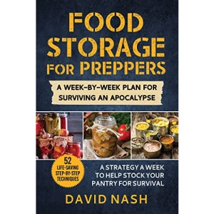 Food Storage for Preppers: A Week-By-Week Plan for Surviving an Apocalypse.