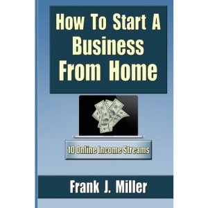 How To Start A Business From Home: 10 Proven Online Income Streams: The Ultimate Guide For Beginners