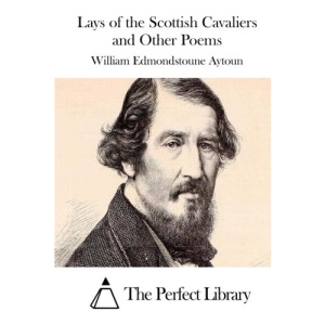 Lays of the Scottish Cavaliers and Other Poems (Perfect Library)