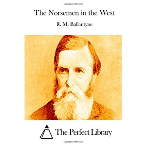 The Norsemen in the West (Perfect Library)